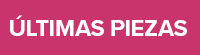 ÚLTIMAS PIEZAS